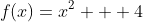 f(x)=x^2 + 4