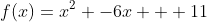f(x)=x^2 -6x + 11
