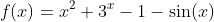 f(x)=x^2+3^x-1-\sin(x)
