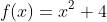 f(x)=x^2+4