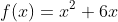 f(x)=x^2+6x