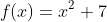 f(x)=x^2+7