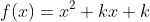 f(x)=x^2+kx+k