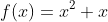 f(x)=x^2+x