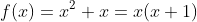 f(x)=x^2+x=x(x+1)