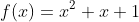 f(x)=x^2+x+1
