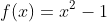 f(x)=x^2-1