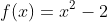 f(x)=x^2-2