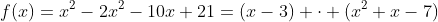 f(x)=x^2-2x^2-10x+21=(x-3) \cdot (x^2+x-7)