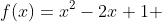 f(x)=x^2-2x+1 