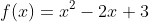 f(x)=x^2-2x+3