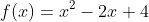 f(x)=x^2-2x+4