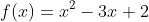 f(x)=x^2-3x+2