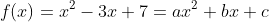 f(x)=x^2-3x+7=ax^2+bx+c