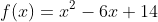 f(x)=x^2-6x+14
