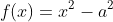 f(x)=x^2-a^2