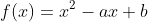 f(x)=x^2-ax+b