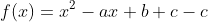 f(x)=x^2-ax+b+c-c