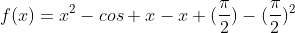 f(x)=x^2-cos x-x+(\frac{\pi}{2})-(\frac{\pi}{2})^2