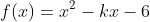 f(x)=x^2-kx-6