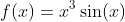 f(x)=x^3\sin(x)