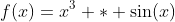 f(x)=x^3 * \sin(x)