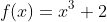 f(x)=x^3+2