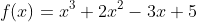 f(x)=x^3+2x^2-3x+5