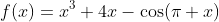 f(x)=x^3+4x-\cos(\pi x)