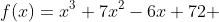 f(x)=x^3+7x^2-6x+72 