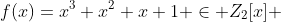 f(x)=x^3+x^2+x+1 \in Z_{2}[x] 