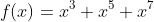 f(x)=x^3+x^5+x^7
