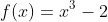 f(x)=x^3-2