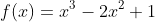 f(x)=x^3-2x^2+1