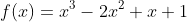 f(x)=x^3-2x^2+x+1