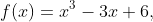 f(x)=x^3-3x+6,~\7~b=1