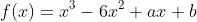 f(x)=x^3-6x^2+ax+b