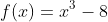 f(x)=x^3-8