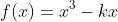 f(x)=x^3-kx
