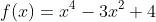 f(x)=x^4-3x^2+4