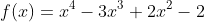 f(x)=x^4-3x^3+2x^2-2