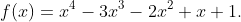 f(x)=x^4-3x^3-2x^2+x+1.