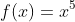 f(x)=x^5