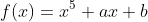 f(x)=x^5+ax+b