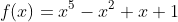 f(x)=x^5-x^2+x+1