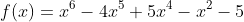 f(x)=x^6-4x^5+5x^4-x^2-5