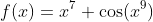 f(x)=x^7 \cos(x^9)