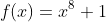 f(x)=x^8+1