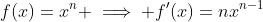 f(x)=x^n \implies f'(x)=nx^{n-1}
