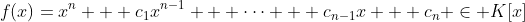 f(x)=x^n + c_1x^{n-1} + \cdots + c_{n-1}x + c_n \in K[x]